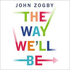 The Way We'll Be by John Zogby audiobook