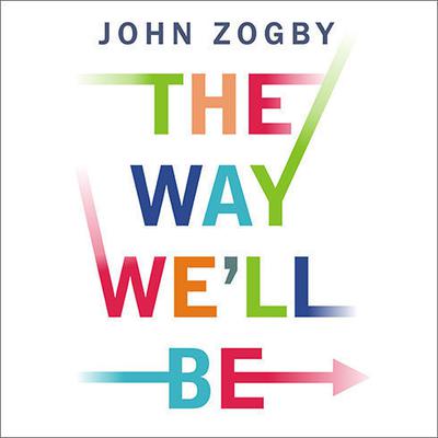 The Way We'll Be by John Zogby audiobook