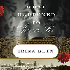 What Happened to Anna K. by Irina Reyn audiobook
