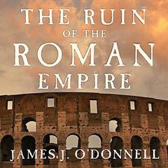 The Ruin of the Roman Empire by James J. O’Donnell audiobook