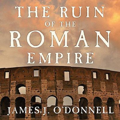 The Ruin of the Roman Empire by James J. O’Donnell audiobook