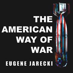 The American Way of War by Eugene Jarecki audiobook