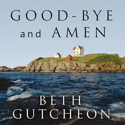 Good-bye and Amen by Beth Gutcheon audiobook