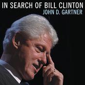 In Search of Bill Clinton by  John D. Gartner PhD audiobook
