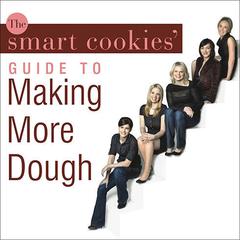 The Smart Cookies' Guide to Making More Dough by Smart Cookies audiobook