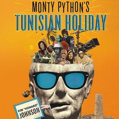 Monty Python's Tunisian Holiday by Kim “Howard” Johnson audiobook