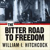 The Bitter Road to Freedom by  William I. Hitchcock audiobook