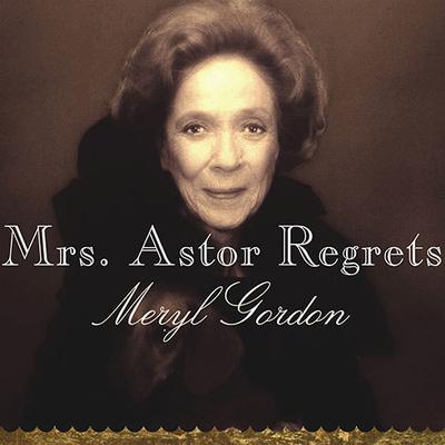 Mrs. Astor Regrets by Meryl Gordon audiobook
