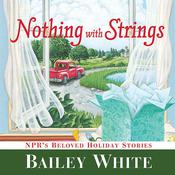Nothing with Strings by  Bailey White audiobook