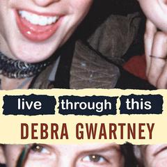 Live Through This by Debra Gwartney audiobook