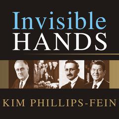 Invisible Hands by Kim Phillips-Fein audiobook