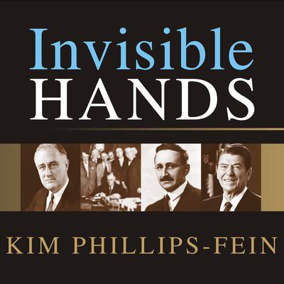 Invisible Hands by Kim Phillips-Fein audiobook