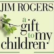 A Gift to My Children by  Jim Rogers audiobook