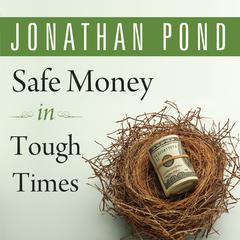 Safe Money in Tough Times by Jonathan D. Pond audiobook