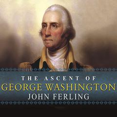 The Ascent of George Washington by John Ferling audiobook