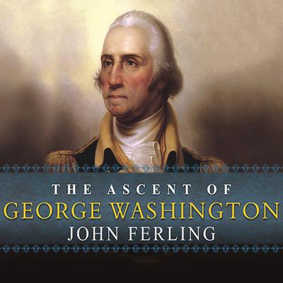 The Ascent of George Washington by John Ferling audiobook