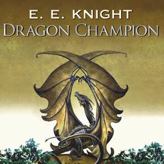 Dragon Champion by E. E. Knight audiobook