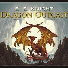 Dragon Outcast by E. E. Knight audiobook