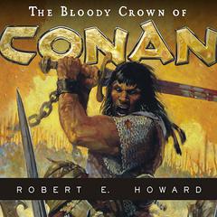 The Bloody Crown of Conan by Robert E. Howard audiobook