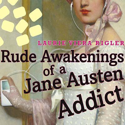 Rude Awakenings of a Jane Austen Addict by Laurie Viera Rigler audiobook