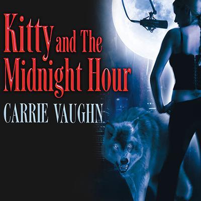 Kitty and The Midnight Hour by Carrie Vaughn audiobook