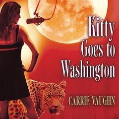 Kitty Goes to Washington by Carrie Vaughn audiobook