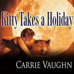 Kitty Takes a Holiday by Carrie Vaughn audiobook