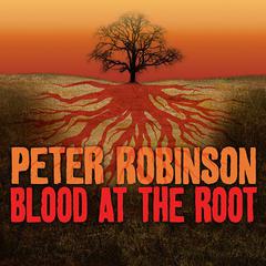 Blood at the Root by Peter Robinson audiobook