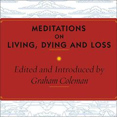 Meditations on Living, Dying and Loss by Graham Coleman audiobook