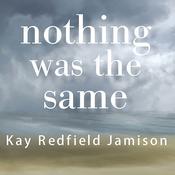 Nothing Was the Same by  Kay Redfield Jamison audiobook