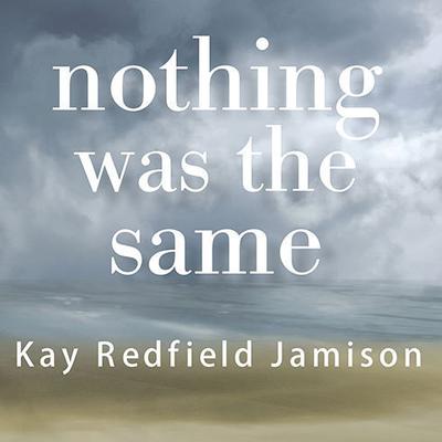 Nothing Was the Same by Kay Redfield Jamison audiobook