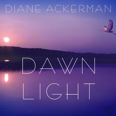 Dawn Light by Diane Ackerman audiobook