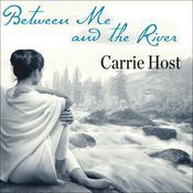 Between Me and the River by  Carrie Host audiobook