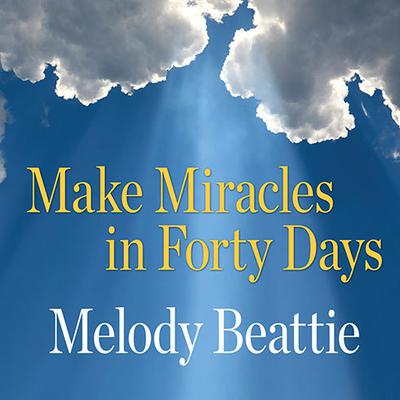 Make Miracles in Forty Days by Melody Beattie audiobook