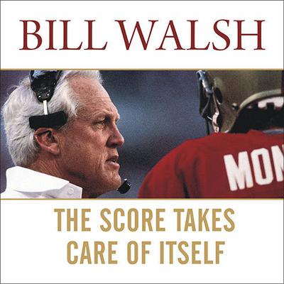 The Score Takes Care of Itself by Bill Walsh audiobook