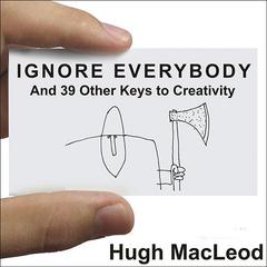 Ignore Everybody by Hugh MacLeod audiobook