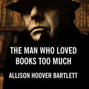The Man Who Loved Books Too Much by  Allison Hoover Bartlett audiobook