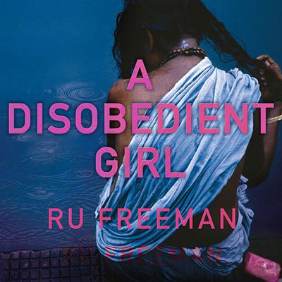 A Disobedient Girl by Ru Freeman audiobook