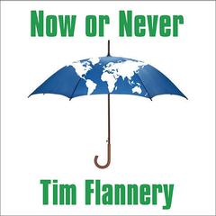 Now or Never by Tim Flannery audiobook