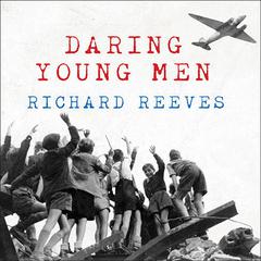Daring Young Men by Richard Reeves audiobook
