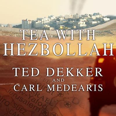 Tea with Hezbollah by Ted Dekker audiobook