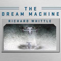 The Dream Machine by Richard Whittle audiobook