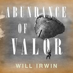 Abundance of Valor by Will Irwin audiobook