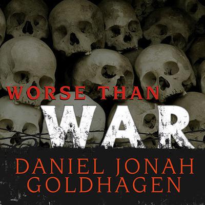 Worse Than War by Daniel Jonah Goldhagen audiobook