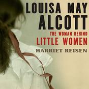 Louisa May Alcott by  Harriet Reisen audiobook