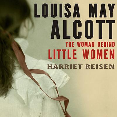 Louisa May Alcott by Harriet Reisen audiobook