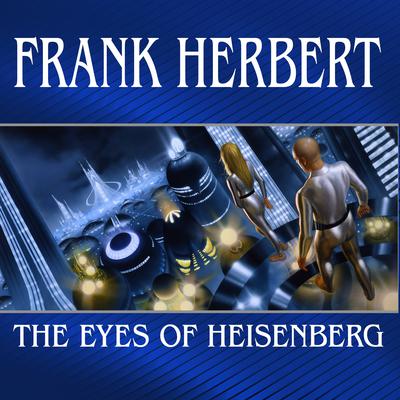 The Eyes of Heisenberg by Frank Herbert audiobook