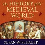 The History of the Medieval World by  Susan Wise Bauer audiobook