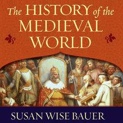 The History of the Medieval World by Susan Wise Bauer audiobook