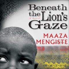 Beneath the Lion's Gaze by Maaza Mengiste audiobook